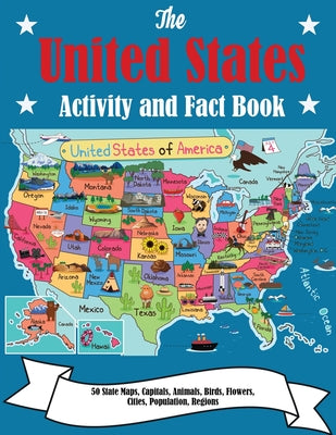 United States Activity and Fact Book: 50 State Maps, Capitals, Animals, Birds, Flowers, Mottos, Cities, Population, Regions